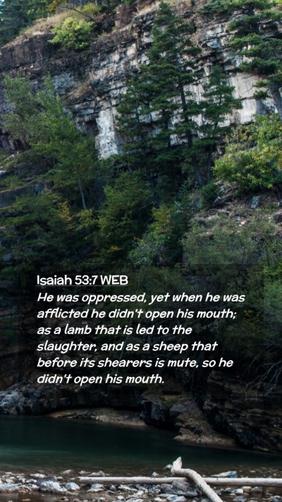 Picture 02 - Isaiah 53:7 WEB Mobile Phone Wallpaper - He was oppressed, yet when he was afflicted he - Mobile Bible Verse Wallpaper