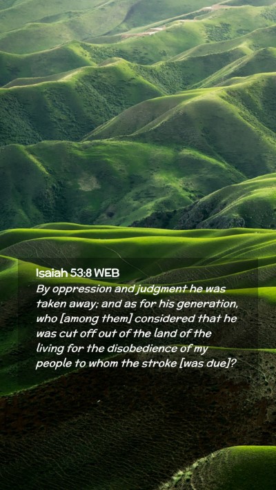 Picture 02 - Isaiah 53:8 WEB Mobile Phone Wallpaper - By oppression and judgment he was taken away; and - Mobile Bible Verse Wallpaper
