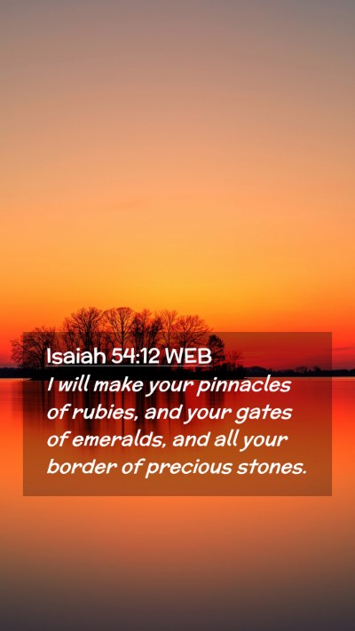 Picture 02 - Isaiah 54:12 WEB Mobile Phone Wallpaper - I will make your pinnacles of rubies, and your - Mobile Bible Verse Wallpaper