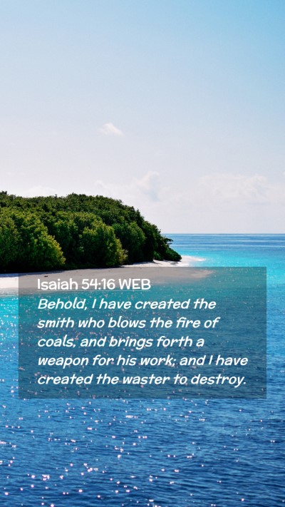 Picture 02 - Isaiah 54:16 WEB Mobile Phone Wallpaper - Behold, I have created the smith who blows the - Mobile Bible Verse Wallpaper