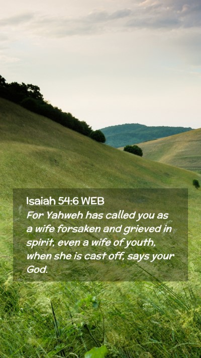 Picture 02 - Isaiah 54:6 WEB Mobile Phone Wallpaper - For Yahweh has called you as a wife forsaken and - Mobile Bible Verse Wallpaper