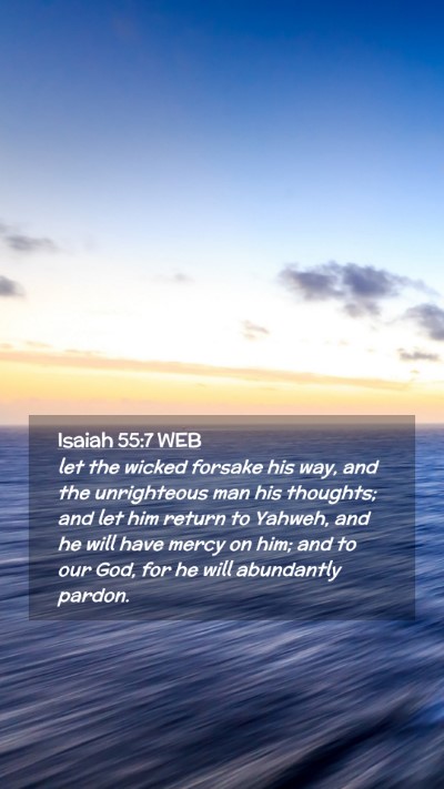 Picture 02 - Isaiah 55:7 WEB Mobile Phone Wallpaper - let the wicked forsake his way, and the - Mobile Bible Verse Wallpaper