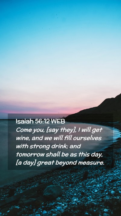 Picture 02 - Isaiah 56:12 WEB Mobile Phone Wallpaper - Come you, [say they], I will get wine, and we - Mobile Bible Verse Wallpaper