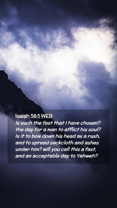 Picture 02 - Isaiah 58:5 WEB Mobile Phone Wallpaper - Is such the fast that I have chosen? the day for - Mobile Bible Verse Wallpaper