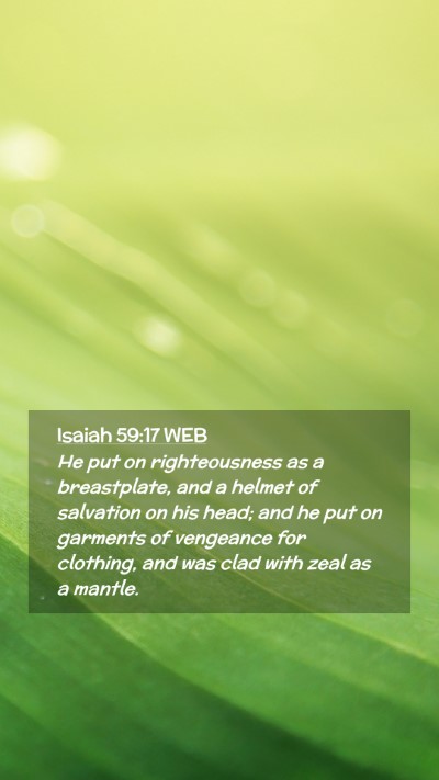 Picture 02 - Isaiah 59:17 WEB Mobile Phone Wallpaper - He put on righteousness as a breastplate, and a - Mobile Bible Verse Wallpaper