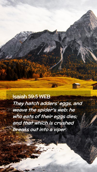 Picture 02 - Isaiah 59:5 WEB Mobile Phone Wallpaper - They hatch adders' eggs, and weave the spider's - Mobile Bible Verse Wallpaper