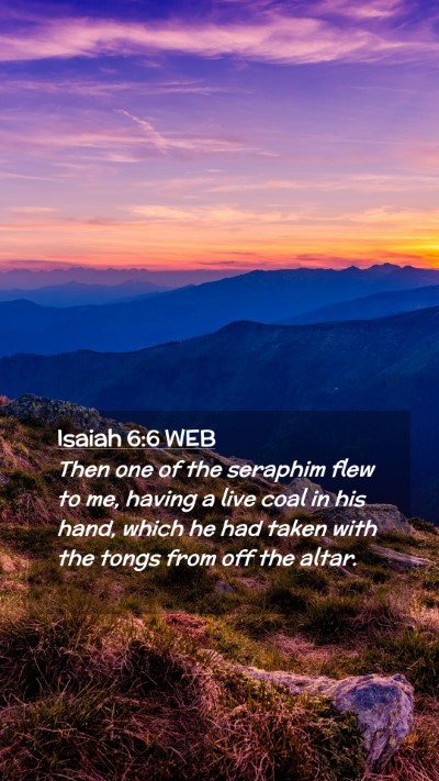 Picture 02 - Isaiah 6:6 WEB Mobile Phone Wallpaper - Then one of the seraphim flew to me, having a - Mobile Bible Verse Wallpaper
