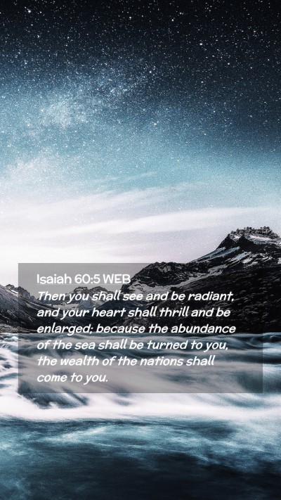 Picture 02 - Isaiah 60:5 WEB Mobile Phone Wallpaper - Then you shall see and be radiant, and your heart - Mobile Bible Verse Wallpaper