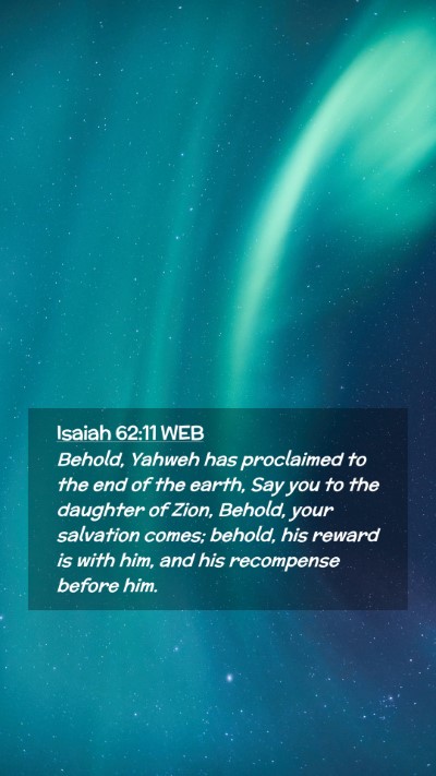 Picture 02 - Isaiah 62:11 WEB Mobile Phone Wallpaper - Behold, Yahweh has proclaimed to the end of the - Mobile Bible Verse Wallpaper