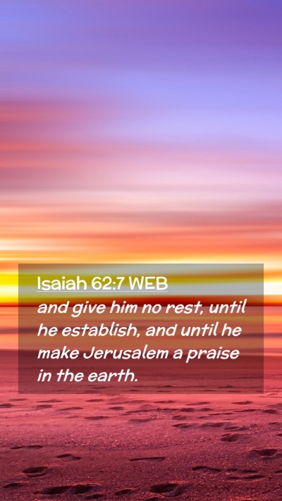Picture 02 - Isaiah 62:7 WEB Mobile Phone Wallpaper - and give him no rest, until he establish, and - Mobile Bible Verse Wallpaper