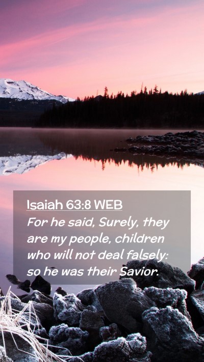 Picture 02 - Isaiah 63:8 WEB Mobile Phone Wallpaper - For he said, Surely, they are my people, children - Mobile Bible Verse Wallpaper