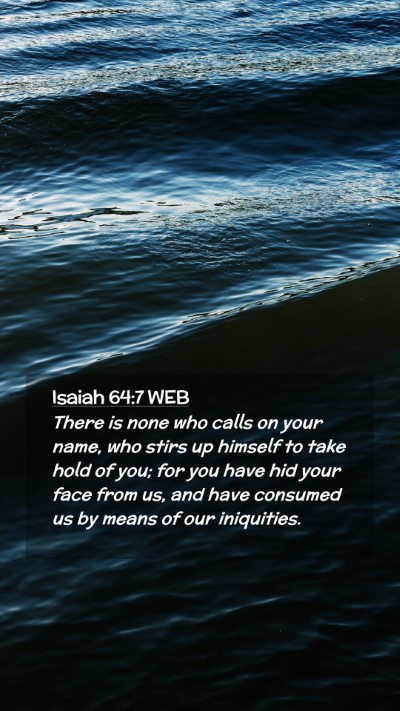 Picture 02 - Isaiah 64:7 WEB Mobile Phone Wallpaper - There is none who calls on your name, who stirs - Mobile Bible Verse Wallpaper
