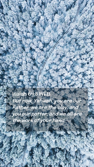 Picture 02 - Isaiah 64:8 WEB Mobile Phone Wallpaper - But now, Yahweh, you are our Father; we are the - Mobile Bible Verse Wallpaper