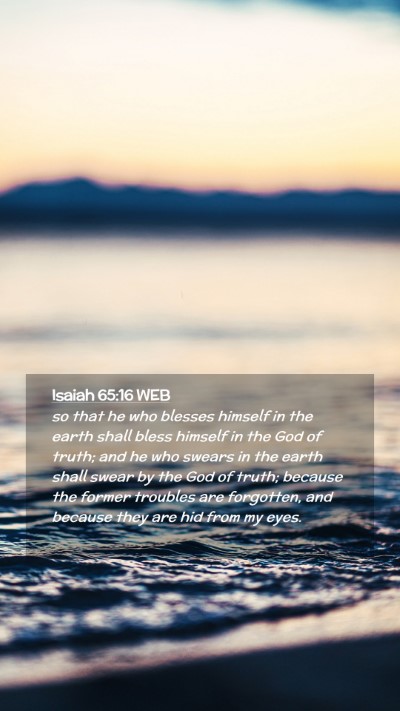 Picture 02 - Isaiah 65:16 WEB Mobile Phone Wallpaper - so that he who blesses himself in the earth shall - Mobile Bible Verse Wallpaper