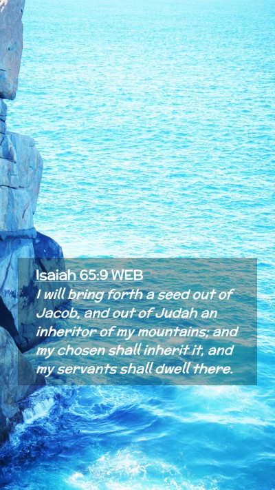 Picture 02 - Isaiah 65:9 WEB Mobile Phone Wallpaper - I will bring forth a seed out of Jacob, and out - Mobile Bible Verse Wallpaper