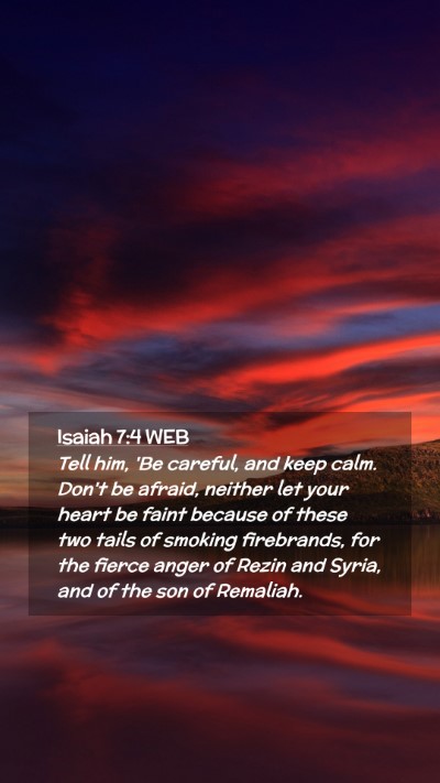 Picture 02 - Isaiah 7:4 WEB Mobile Phone Wallpaper - Tell him, 'Be careful, and keep calm. Don't be - Mobile Bible Verse Wallpaper