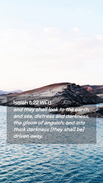 Picture 02 - Isaiah 8:22 WEB Mobile Phone Wallpaper - and they shall look to the earth, and see, - Mobile Bible Verse Wallpaper