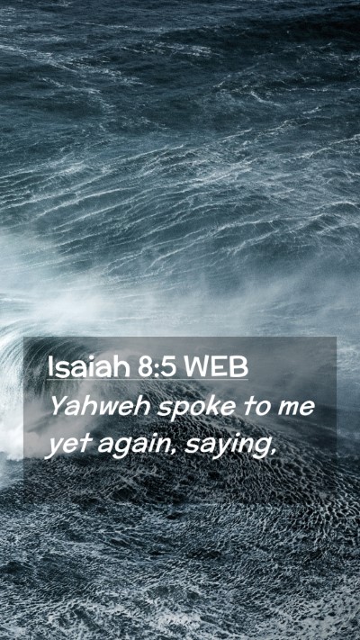 Picture 02 - Isaiah 8:5 WEB Mobile Phone Wallpaper - Yahweh spoke to me yet again, - Mobile Bible Verse Wallpaper