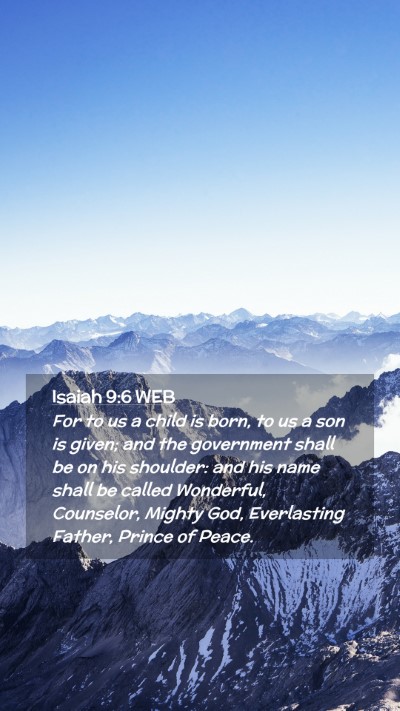 Picture 02 - Isaiah 9:6 WEB Mobile Phone Wallpaper - For to us a child is born, to us a son is given; - Mobile Bible Verse Wallpaper