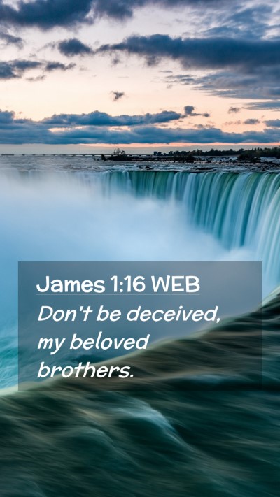 Picture 02 - James 1:16 WEB Mobile Phone Wallpaper - Don't be deceived, my beloved - Mobile Bible Verse Wallpaper