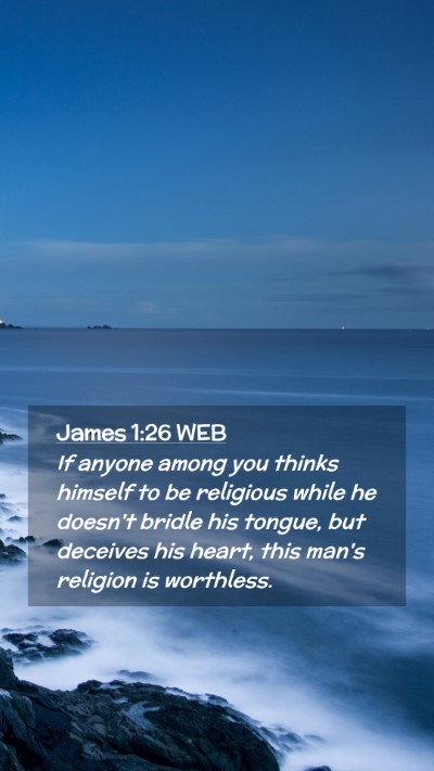 Picture 02 - James 1:26 WEB Mobile Phone Wallpaper - If anyone among you thinks himself to be - Mobile Bible Verse Wallpaper