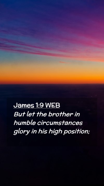 Picture 02 - James 1:9 WEB Mobile Phone Wallpaper - But let the brother in humble circumstances glory - Mobile Bible Verse Wallpaper