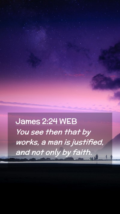 Picture 02 - James 2:24 WEB Mobile Phone Wallpaper - You see then that by works, a man is justified, - Mobile Bible Verse Wallpaper