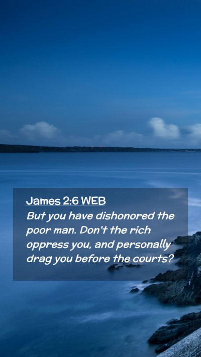 Picture 02 - James 2:6 WEB Mobile Phone Wallpaper - But you have dishonored the poor man. Don't the - Mobile Bible Verse Wallpaper