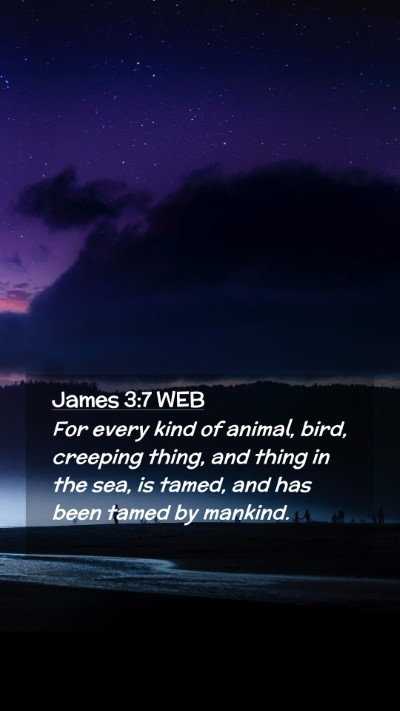 Picture 02 - James 3:7 WEB Mobile Phone Wallpaper - For every kind of animal, bird, creeping thing, - Mobile Bible Verse Wallpaper