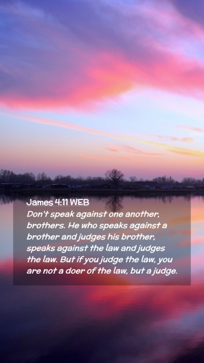 Picture 02 - James 4:11 WEB Mobile Phone Wallpaper - Don't speak against one another, brothers. He who - Mobile Bible Verse Wallpaper