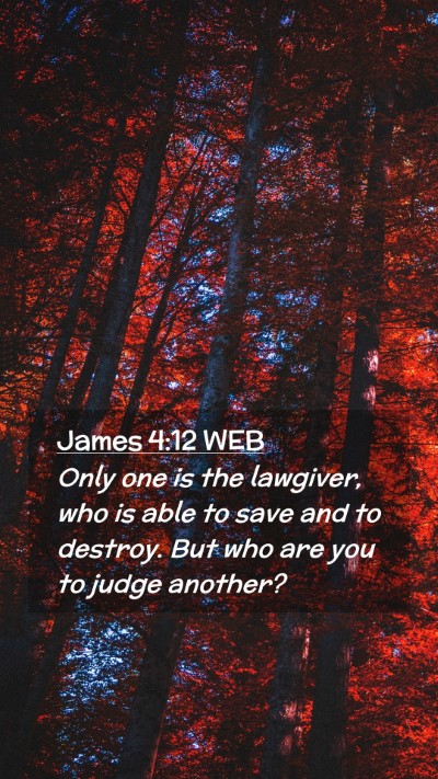 Picture 02 - James 4:12 WEB Mobile Phone Wallpaper - Only one is the lawgiver, who is able to save and - Mobile Bible Verse Wallpaper
