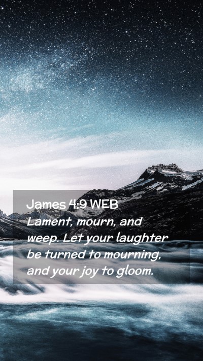 Picture 02 - James 4:9 WEB Mobile Phone Wallpaper - Lament, mourn, and weep. Let your laughter be - Mobile Bible Verse Wallpaper