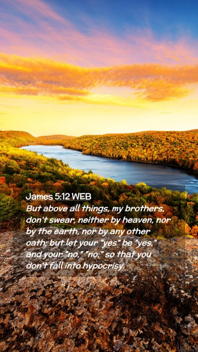 Picture 02 - James 5:12 WEB Mobile Phone Wallpaper - But above all things, my brothers, don't swear, - Mobile Bible Verse Wallpaper