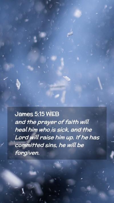 Picture 02 - James 5:15 WEB Mobile Phone Wallpaper - and the prayer of faith will heal him who is - Mobile Bible Verse Wallpaper