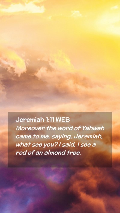 Picture 02 - Jeremiah 1:11 WEB Mobile Phone Wallpaper - Moreover the word of Yahweh came to me, saying, - Mobile Bible Verse Wallpaper