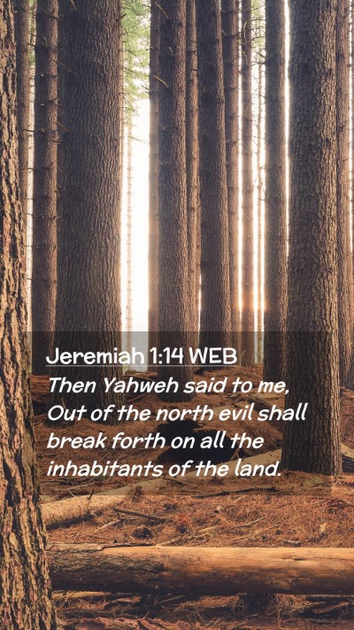 Picture 02 - Jeremiah 1:14 WEB Mobile Phone Wallpaper - Then Yahweh said to me, Out of the north evil - Mobile Bible Verse Wallpaper