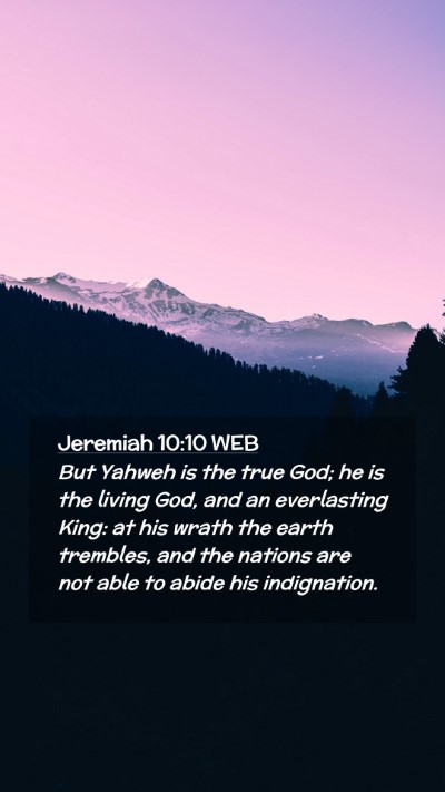 Picture 02 - Jeremiah 10:10 WEB Mobile Phone Wallpaper - But Yahweh is the true God; he is the living God, - Mobile Bible Verse Wallpaper