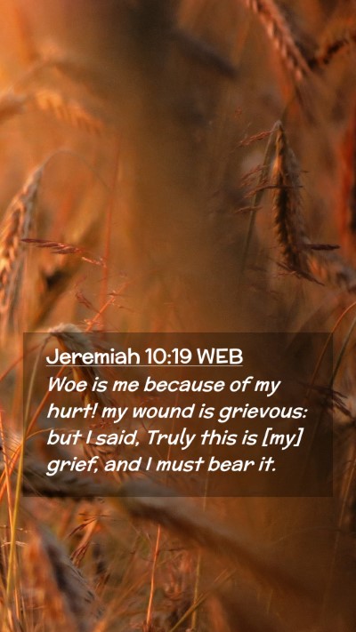 Picture 02 - Jeremiah 10:19 WEB Mobile Phone Wallpaper - Woe is me because of my hurt! my wound is - Mobile Bible Verse Wallpaper