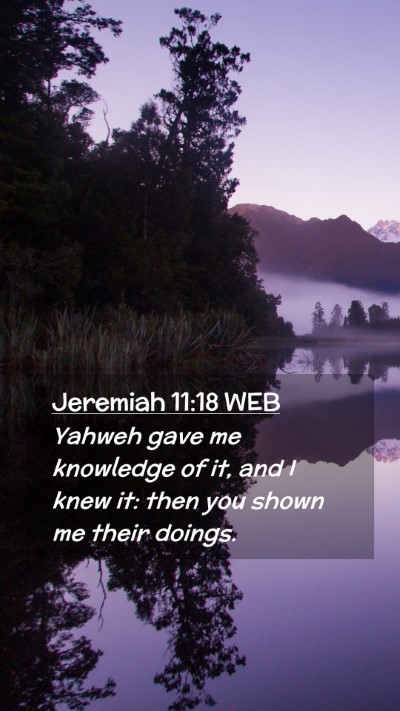 Picture 02 - Jeremiah 11:18 WEB Mobile Phone Wallpaper - Yahweh gave me knowledge of it, and I knew it: - Mobile Bible Verse Wallpaper