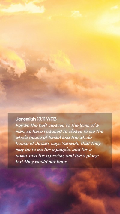 Picture 02 - Jeremiah 13:11 WEB Mobile Phone Wallpaper - For as the belt cleaves to the loins of a man, so - Mobile Bible Verse Wallpaper