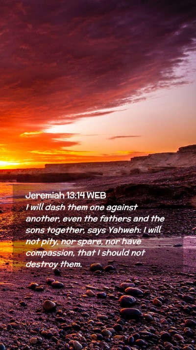 Picture 02 - Jeremiah 13:14 WEB Mobile Phone Wallpaper - I will dash them one against another, even the - Mobile Bible Verse Wallpaper