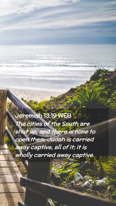 Picture 02 - Jeremiah 13:19 WEB Mobile Phone Wallpaper - The cities of the South are shut up, and there is - Mobile Bible Verse Wallpaper