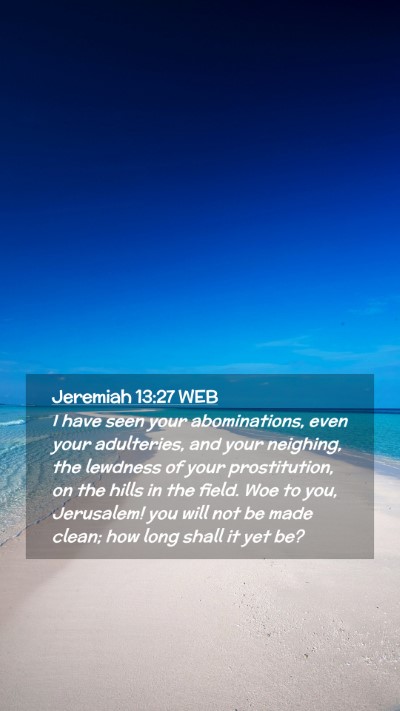 Picture 02 - Jeremiah 13:27 WEB Mobile Phone Wallpaper - I have seen your abominations, even your - Mobile Bible Verse Wallpaper