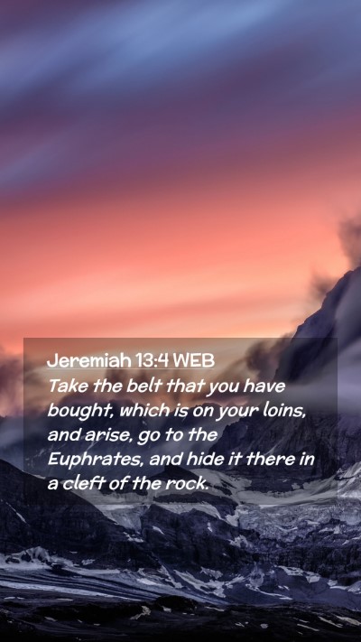 Picture 02 - Jeremiah 13:4 WEB Mobile Phone Wallpaper - Take the belt that you have bought, which is on - Mobile Bible Verse Wallpaper