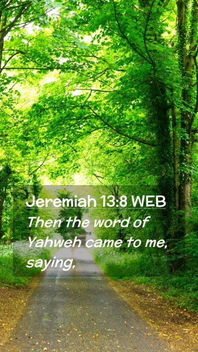 Picture 02 - Jeremiah 13:8 WEB Mobile Phone Wallpaper - Then the word of Yahweh came to me, - Mobile Bible Verse Wallpaper