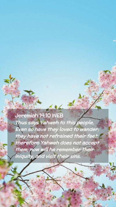 Picture 02 - Jeremiah 14:10 WEB Mobile Phone Wallpaper - Thus says Yahweh to this people, Even so have - Mobile Bible Verse Wallpaper