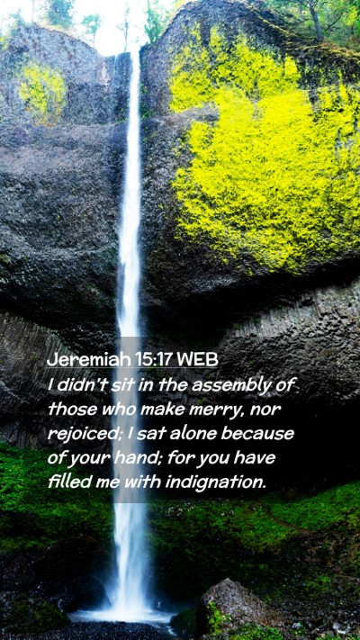 Picture 02 - Jeremiah 15:17 WEB Mobile Phone Wallpaper - I didn't sit in the assembly of those who make - Mobile Bible Verse Wallpaper
