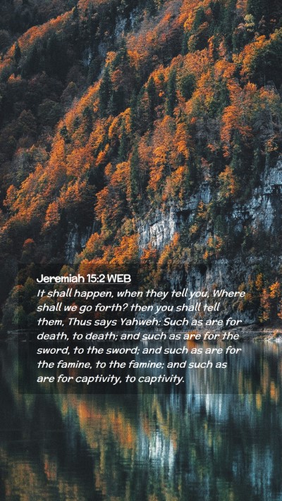 Picture 02 - Jeremiah 15:2 WEB Mobile Phone Wallpaper - It shall happen, when they tell you, Where shall - Mobile Bible Verse Wallpaper