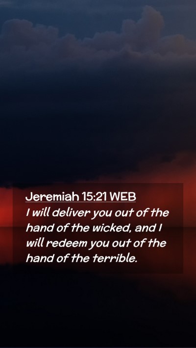 Picture 02 - Jeremiah 15:21 WEB Mobile Phone Wallpaper - I will deliver you out of the hand of the wicked, - Mobile Bible Verse Wallpaper
