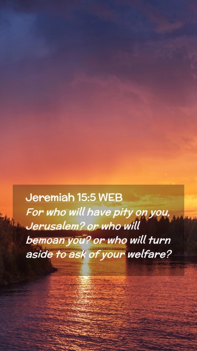 Picture 02 - Jeremiah 15:5 WEB Mobile Phone Wallpaper - For who will have pity on you, Jerusalem? or who - Mobile Bible Verse Wallpaper